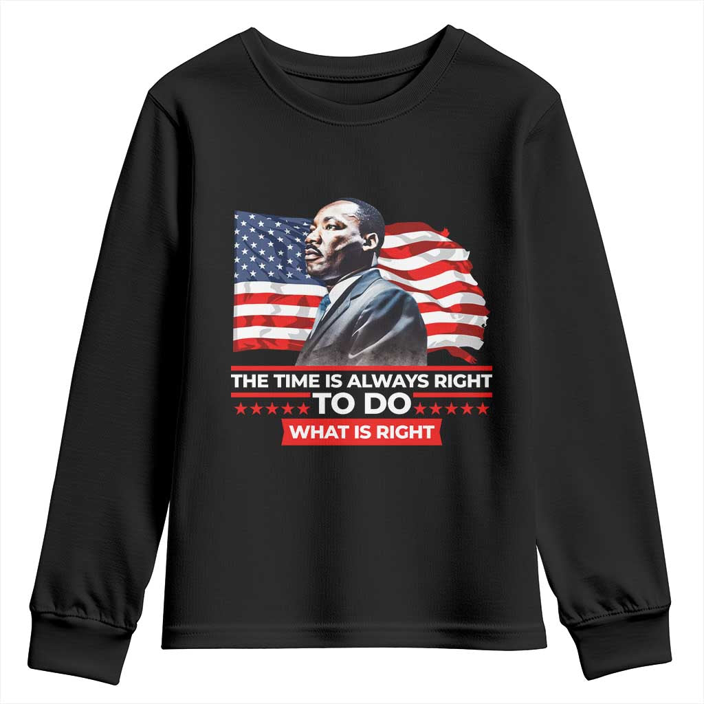 MLK Day The Time Is Always Right To Do What Is Right Youth Sweatshirt Martin Luther King Jr American Flag Black History Month TS11