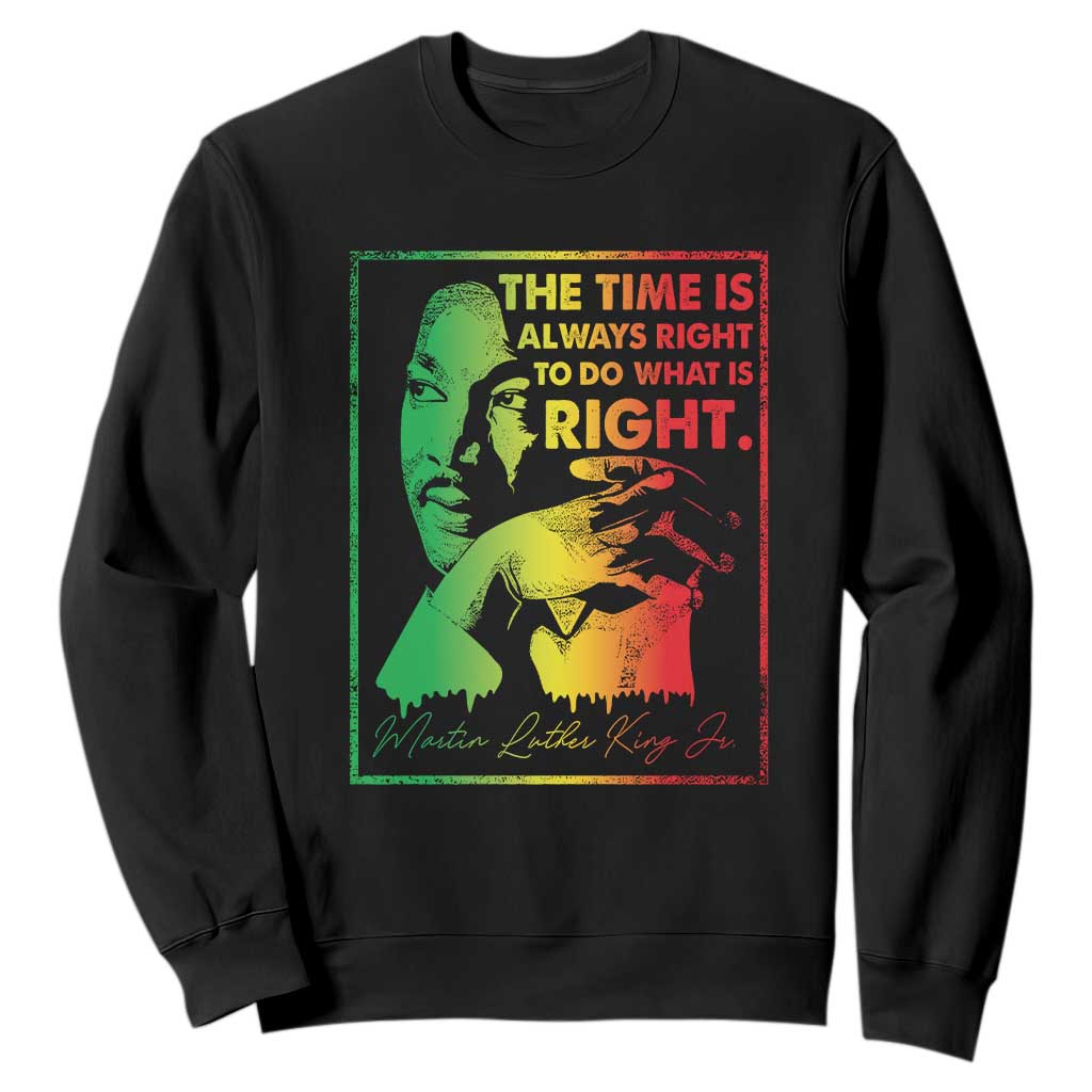 MLK Day The Time Is Always Right To Do What Is Right Sweatshirt Martin Luther King Black History Month TS11