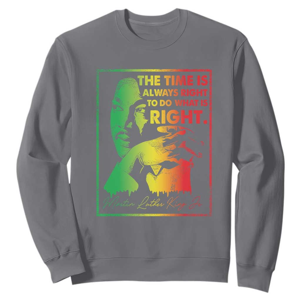 MLK Day The Time Is Always Right To Do What Is Right Sweatshirt Martin Luther King Black History Month TS11