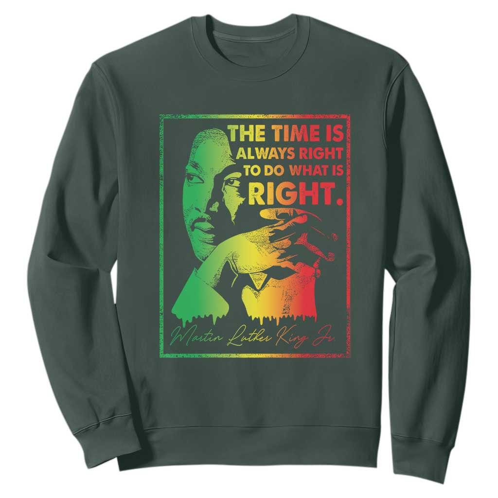 MLK Day The Time Is Always Right To Do What Is Right Sweatshirt Martin Luther King Black History Month TS11