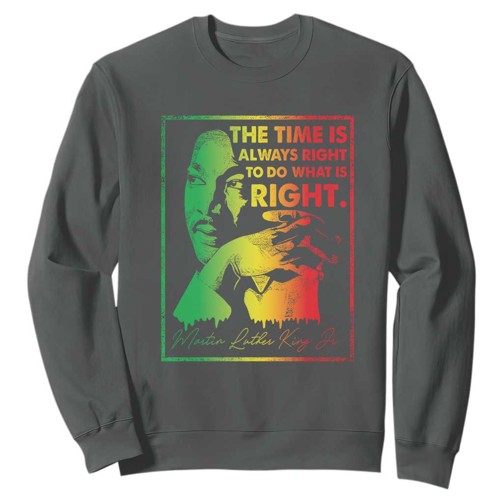 MLK Day The Time Is Always Right To Do What Is Right Sweatshirt Martin Luther King Black History Month TS11