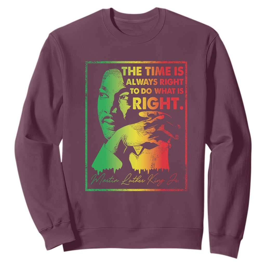 MLK Day The Time Is Always Right To Do What Is Right Sweatshirt Martin Luther King Black History Month TS11