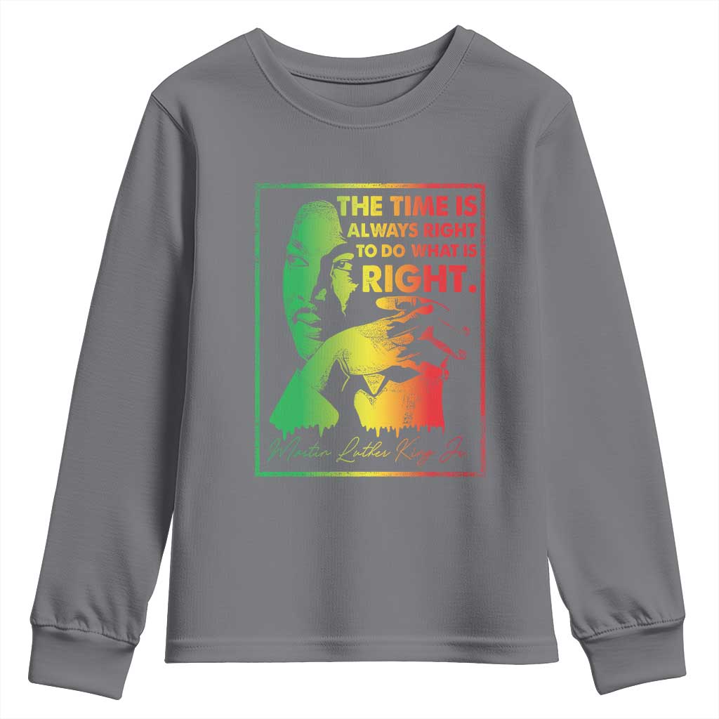 MLK Day The Time Is Always Right To Do What Is Right Youth Sweatshirt Martin Luther King Black History Month TS11
