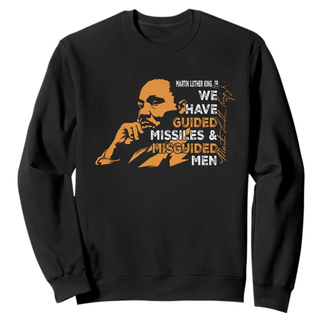 MLK We Have Guided Missiles And Misguided Men Sweatshirt Martin Luther King Jr Quote Black History Month TS11