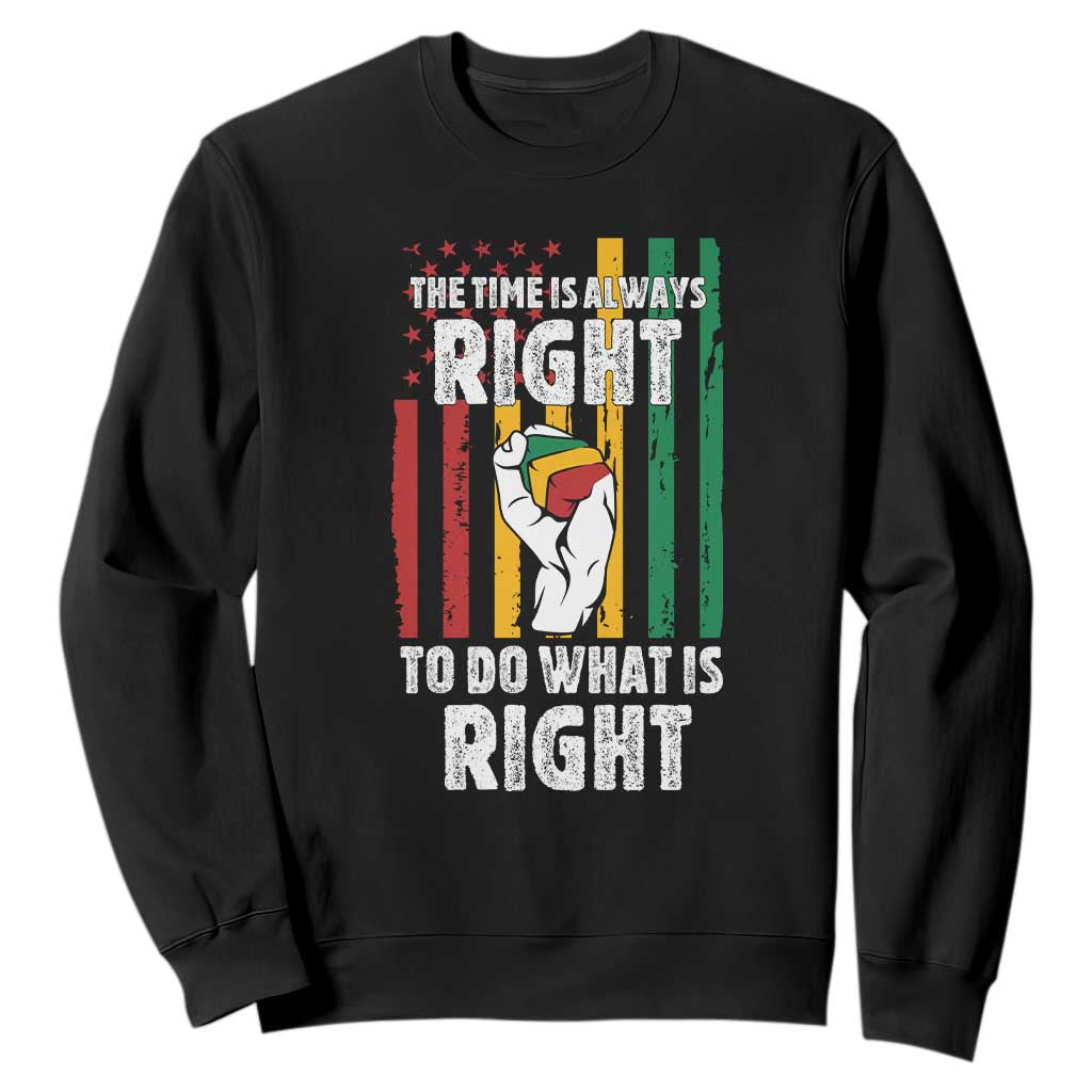 Martin Luther King Quote Sweatshirt The Time Is Always Right To Do What Is Right TS11