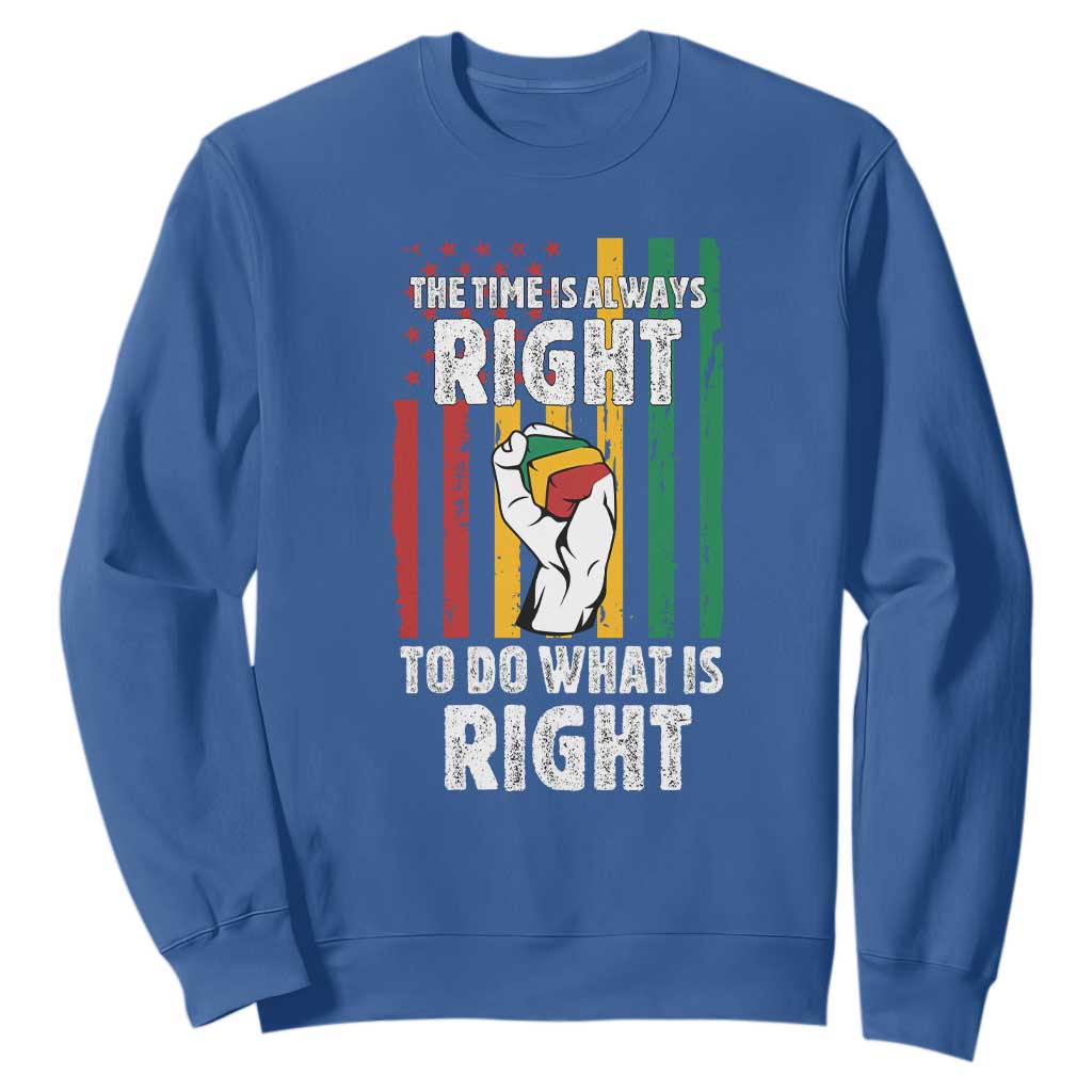 Martin Luther King Quote Sweatshirt The Time Is Always Right To Do What Is Right TS11