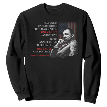 Darkness Cannot Drive Out Darkness Only Light Can Do That Sweatshirt Martin Luther King TS11
