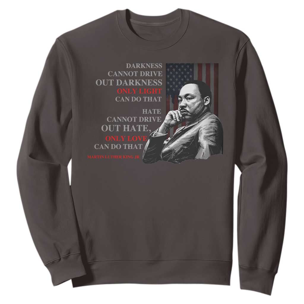 Darkness Cannot Drive Out Darkness Only Light Can Do That Sweatshirt Martin Luther King TS11