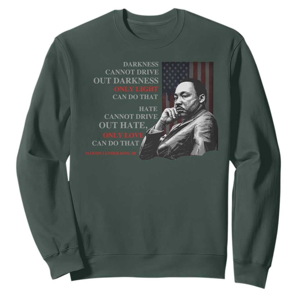 Darkness Cannot Drive Out Darkness Only Light Can Do That Sweatshirt Martin Luther King TS11