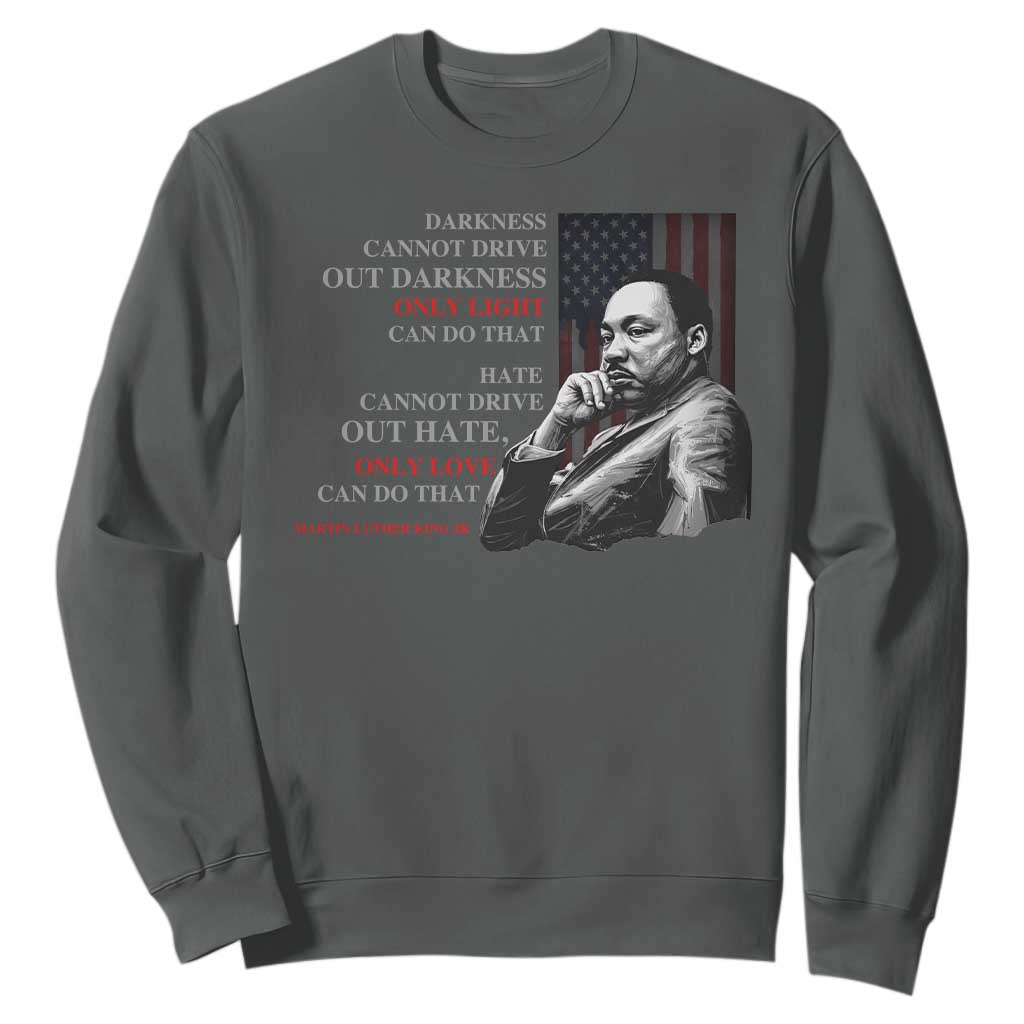 Darkness Cannot Drive Out Darkness Only Light Can Do That Sweatshirt Martin Luther King TS11
