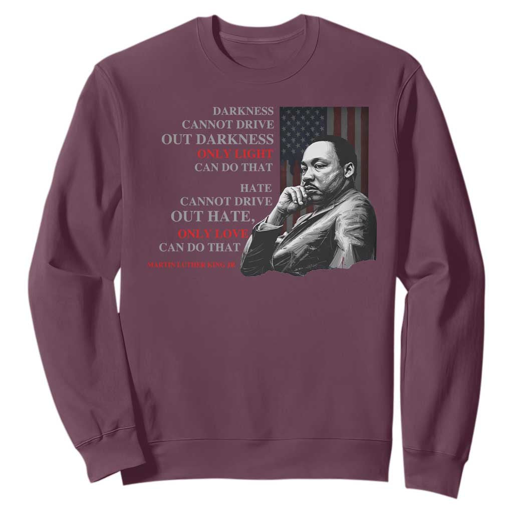 Darkness Cannot Drive Out Darkness Only Light Can Do That Sweatshirt Martin Luther King TS11
