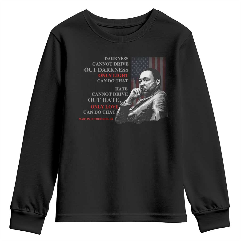 Darkness Cannot Drive Out Darkness Only Light Can Do That Youth Sweatshirt Martin Luther King TS11