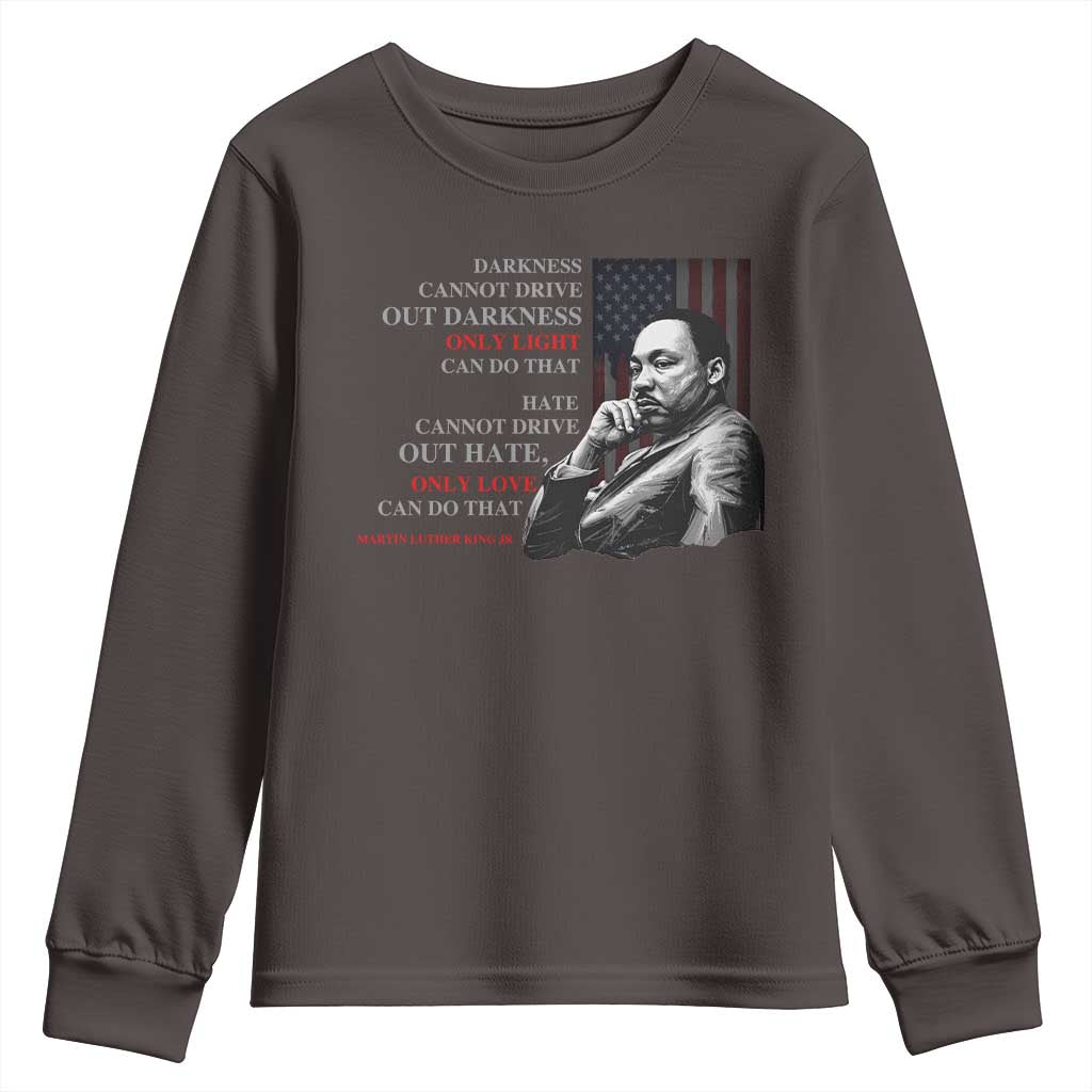 Darkness Cannot Drive Out Darkness Only Light Can Do That Youth Sweatshirt Martin Luther King TS11
