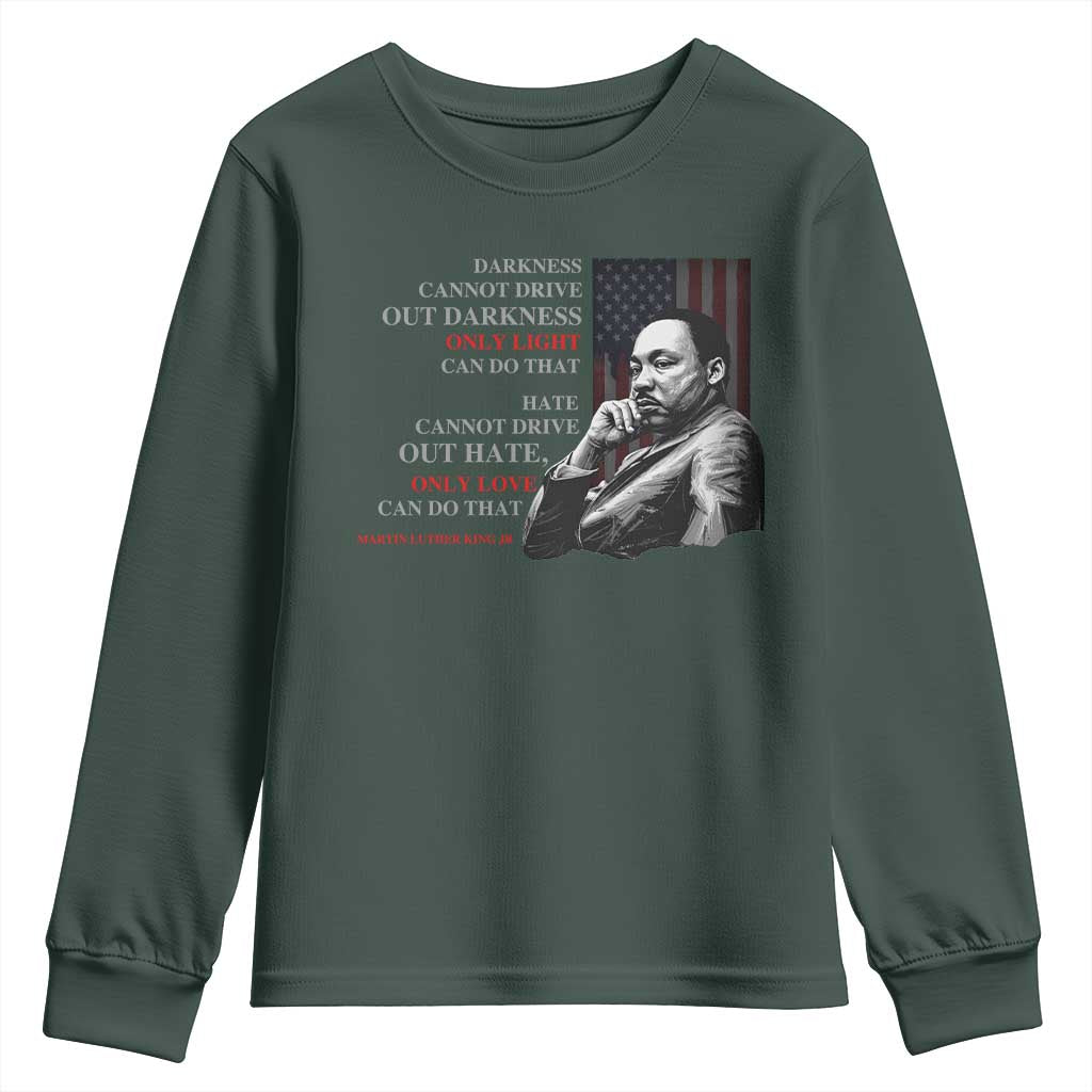 Darkness Cannot Drive Out Darkness Only Light Can Do That Youth Sweatshirt Martin Luther King TS11