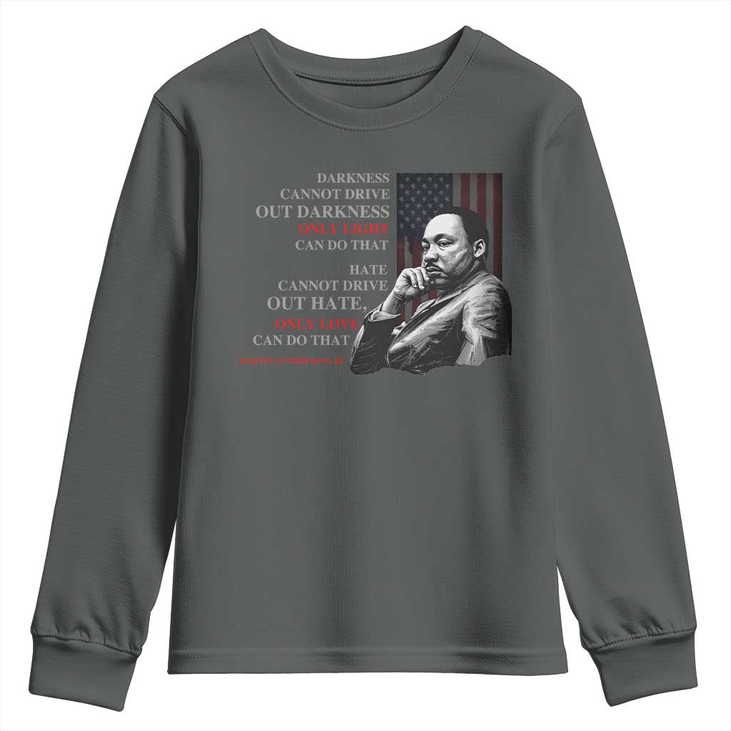 Darkness Cannot Drive Out Darkness Only Light Can Do That Youth Sweatshirt Martin Luther King TS11