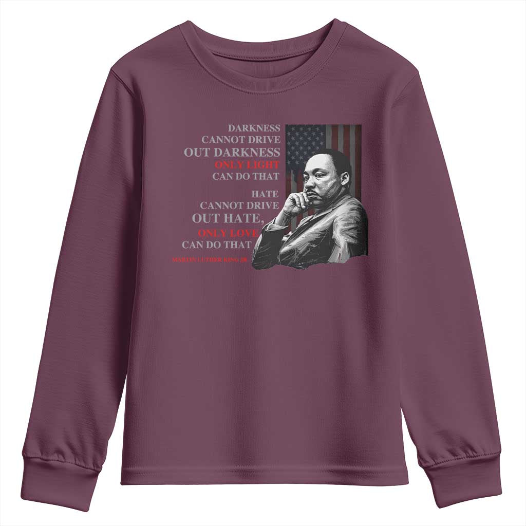 Darkness Cannot Drive Out Darkness Only Light Can Do That Youth Sweatshirt Martin Luther King TS11