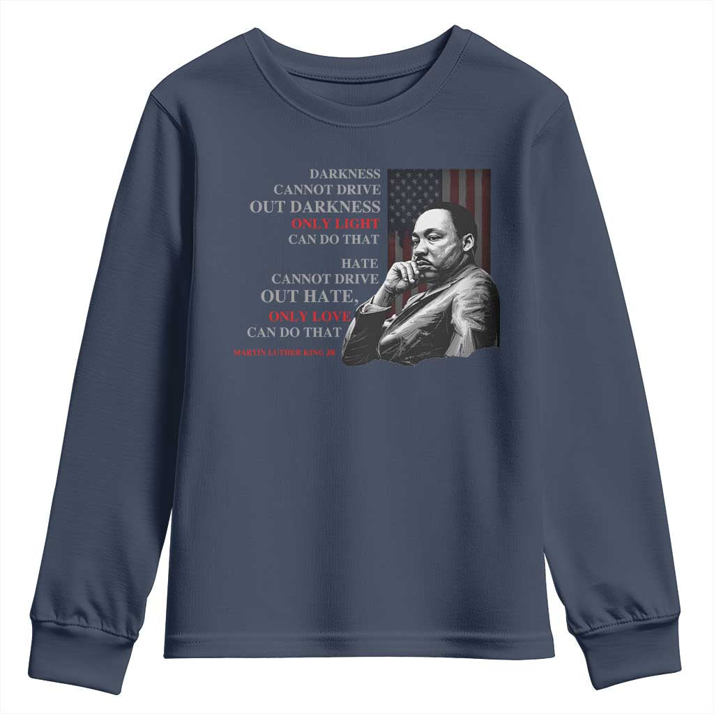 Darkness Cannot Drive Out Darkness Only Light Can Do That Youth Sweatshirt Martin Luther King TS11