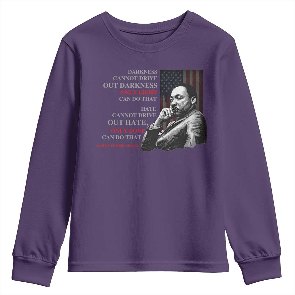 Darkness Cannot Drive Out Darkness Only Light Can Do That Youth Sweatshirt Martin Luther King TS11