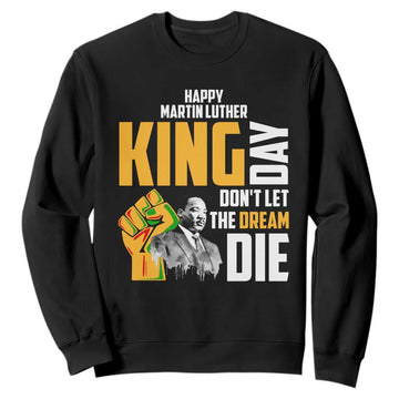 Happy MLK Day Don't Let The Dream Die Sweatshirt Martin Luther King Black History TS11