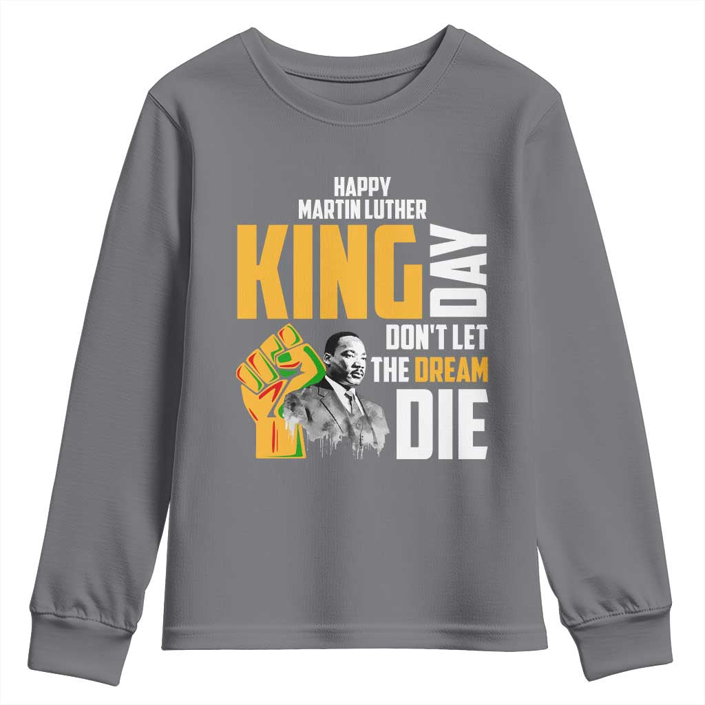 Happy MLK Day Don't Let The Dream Die Youth Sweatshirt Martin Luther King Black History TS11