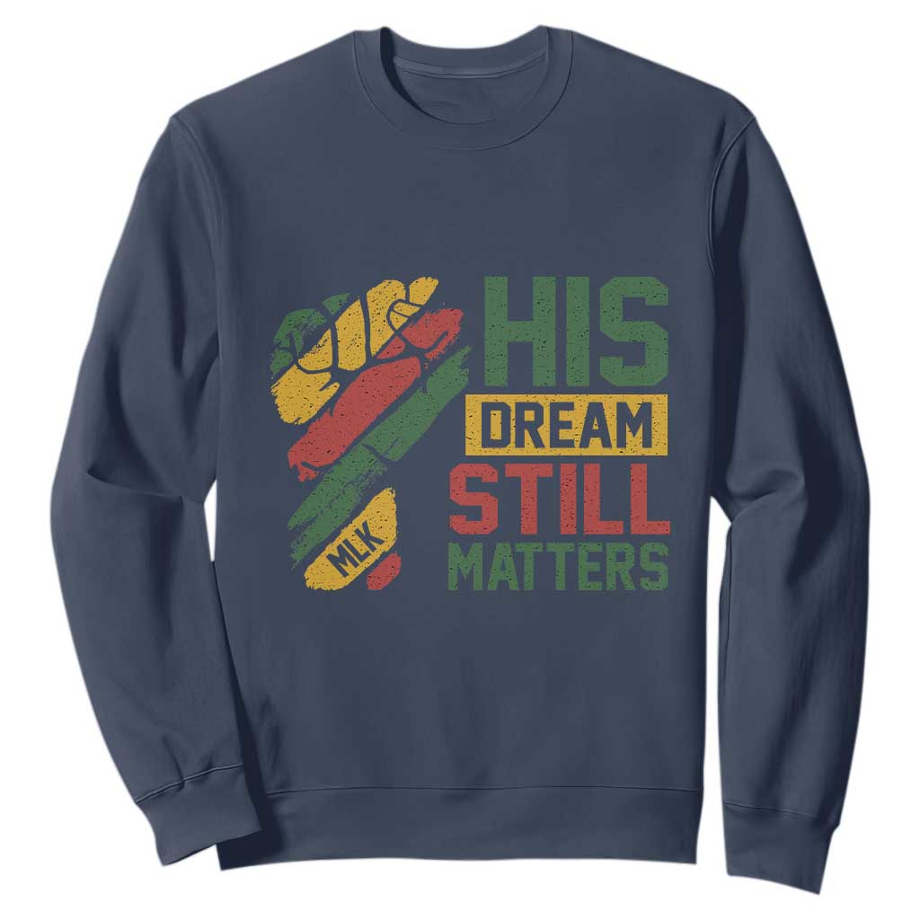 Martin Luther King Jr Sweatshirt His Dream Still Matters MLK Day Hand Fist TS11