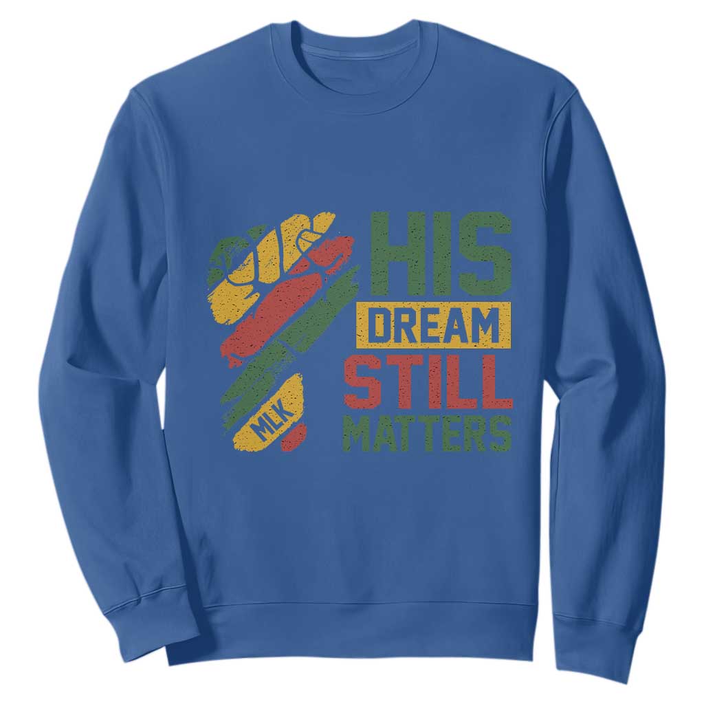 Martin Luther King Jr Sweatshirt His Dream Still Matters MLK Day Hand Fist TS11