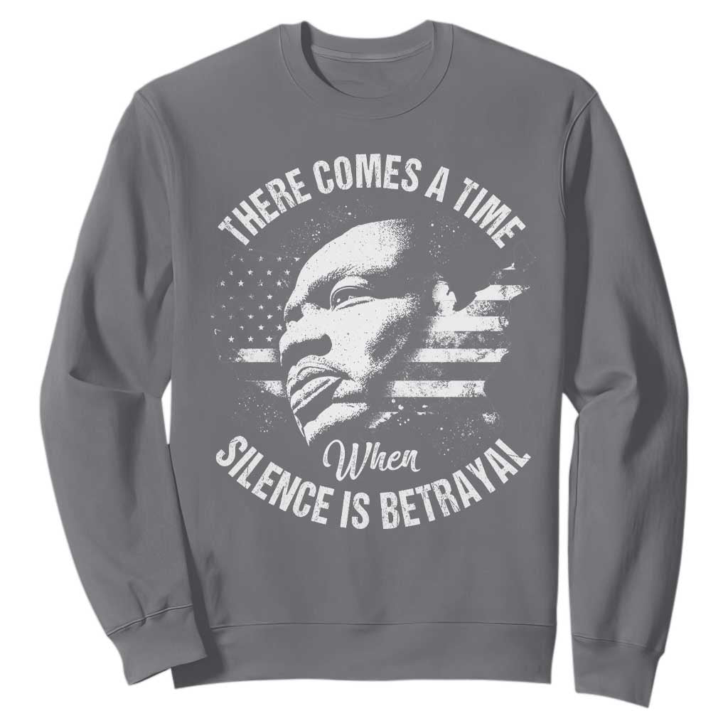 MLK Day There Comes A Time When Silence Is Betrayal Sweatshirt Martin Luther King Vintage American Flag Black History Month TS11