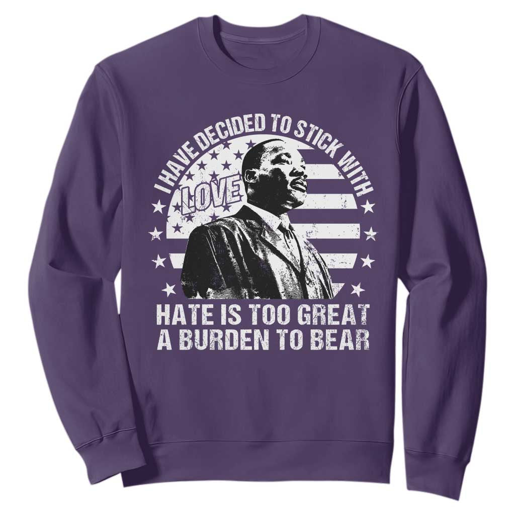 I Have Decided To Stick With Love Hate Is Too Great A Burden To Bear MLK Quote Sweatshirt Martin Luther King Jr Black History Month TS11
