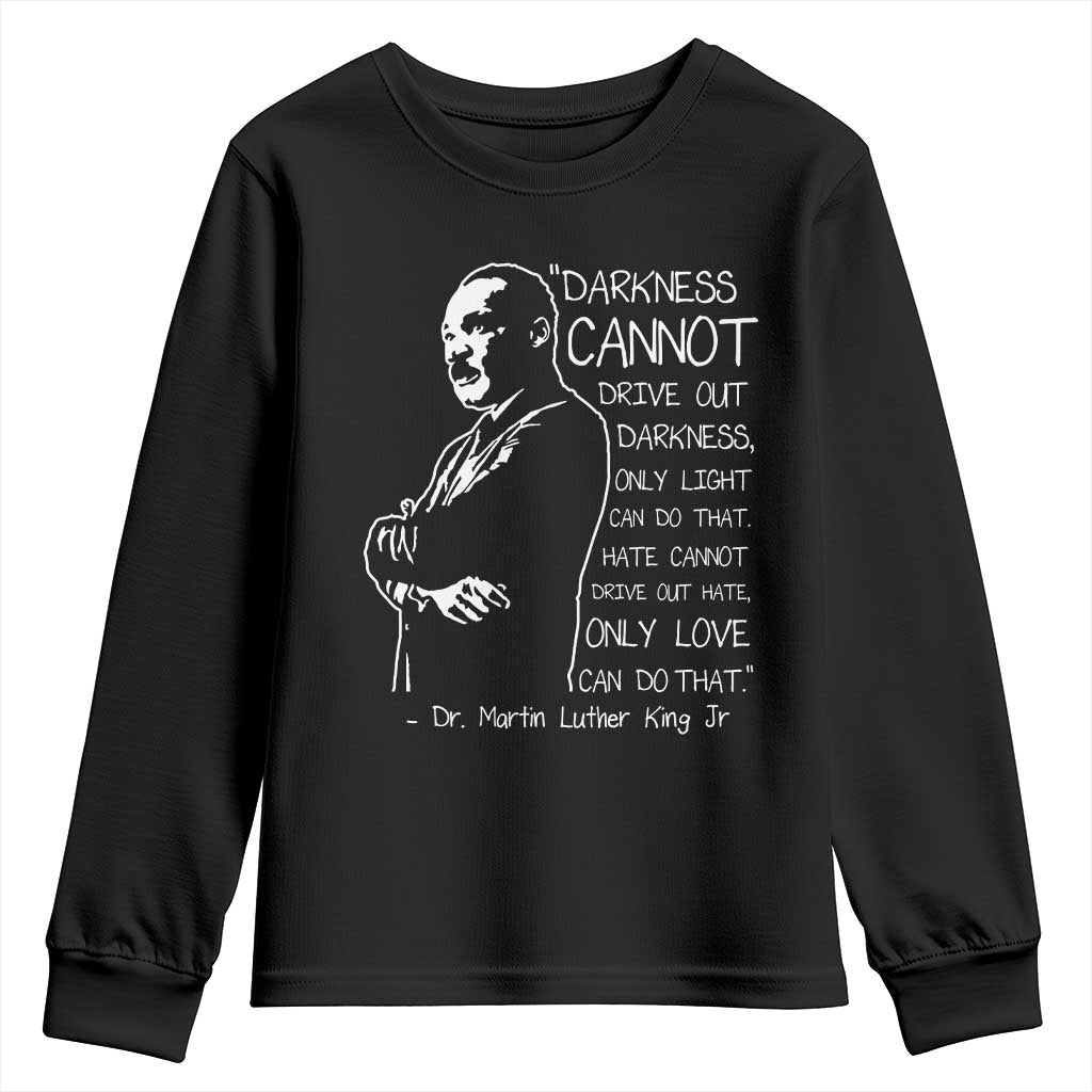 Martin Luther King Quote Youth Sweatshirt Darkness Cannot Drive Out Darkness Black History TS11