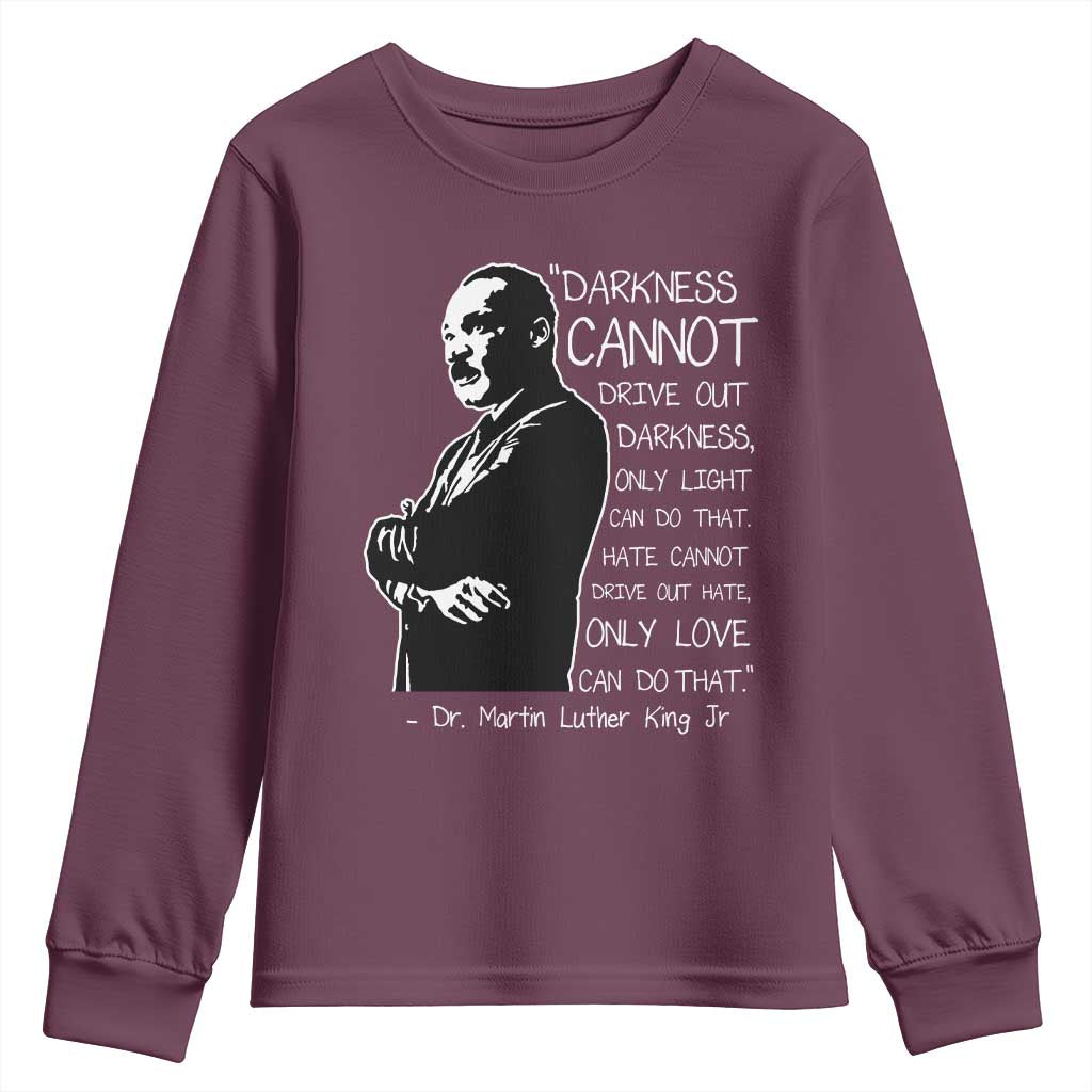 Martin Luther King Quote Youth Sweatshirt Darkness Cannot Drive Out Darkness Black History TS11