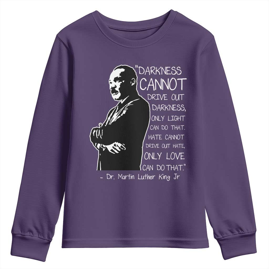 Martin Luther King Quote Youth Sweatshirt Darkness Cannot Drive Out Darkness Black History TS11