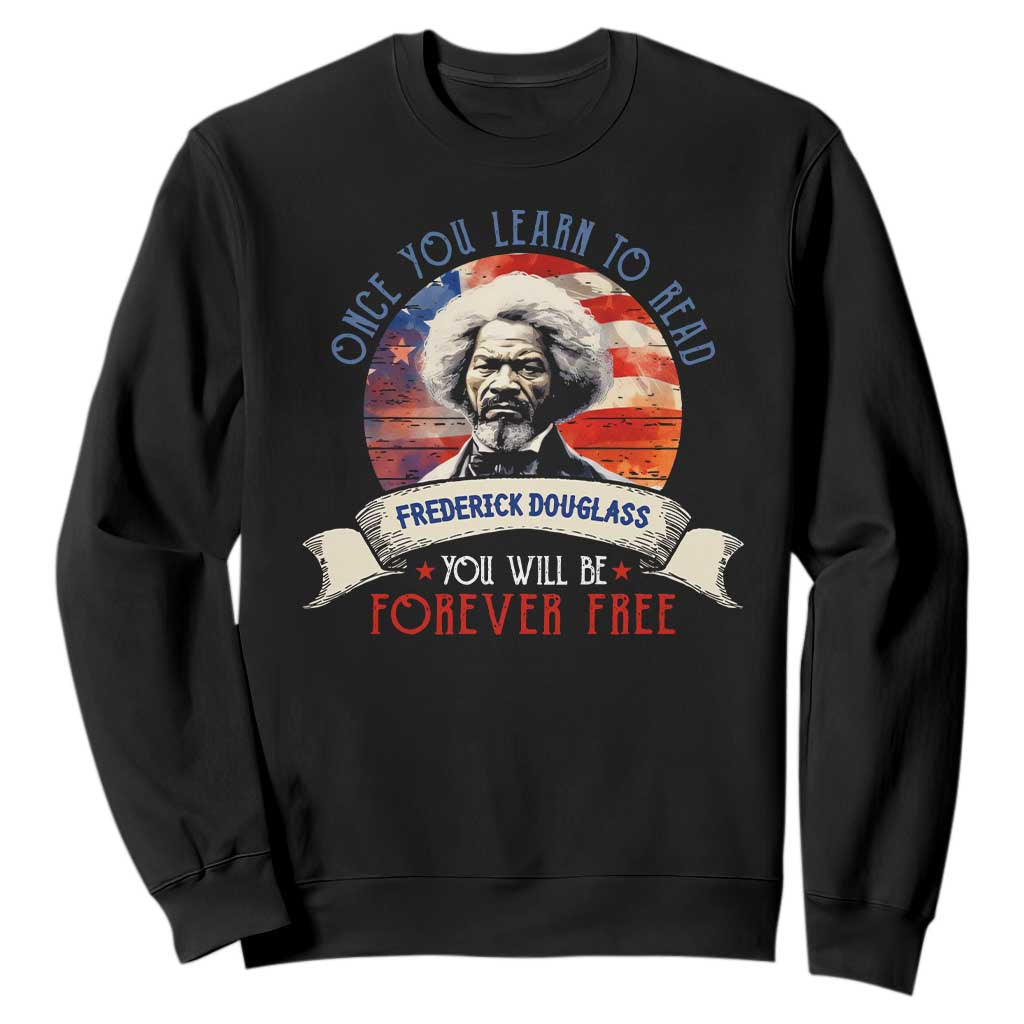 Frederick Douglass Inspirational Quotes Sweatshirt Once You Learn To Read You Will Be Forever Free USA Flag TS11