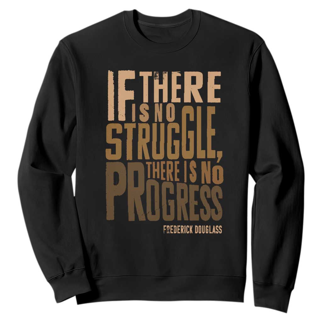 Frederick Douglass Quote Sweatshirt If There Is No Truggle There Is No Progress Black History Month TS11