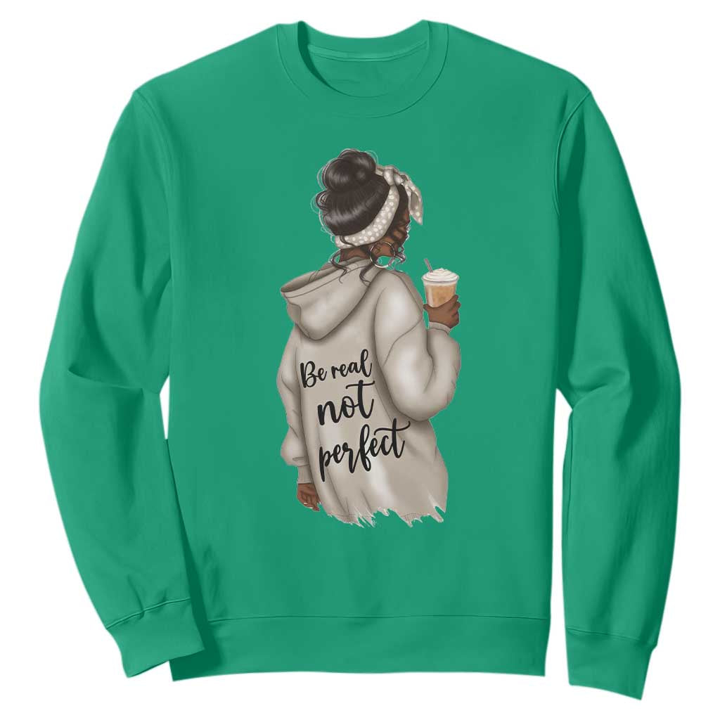 Be Real Not Perfect Sweatshirt Positive Quote Black Melanin Girl TS11