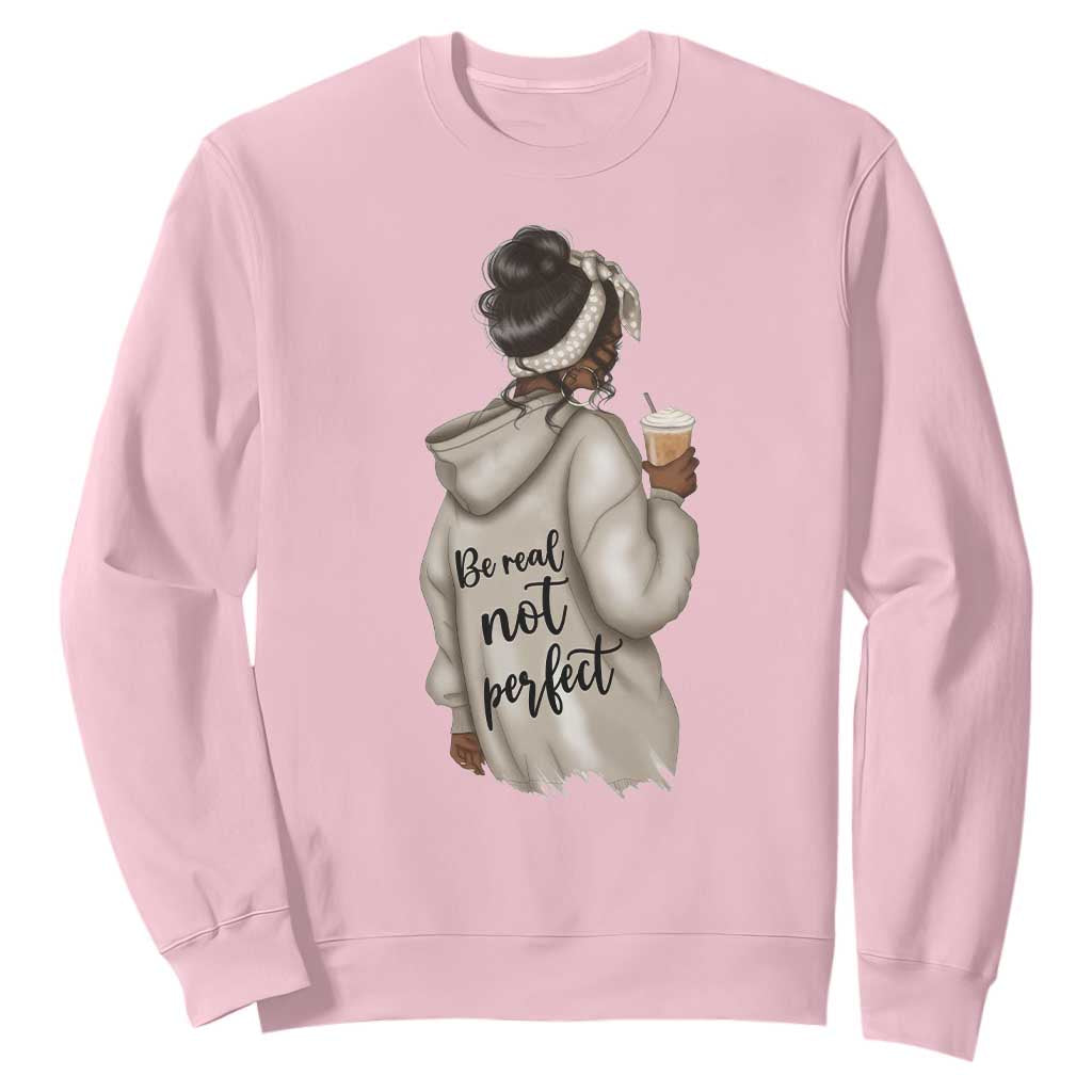 Be Real Not Perfect Sweatshirt Positive Quote Black Melanin Girl TS11