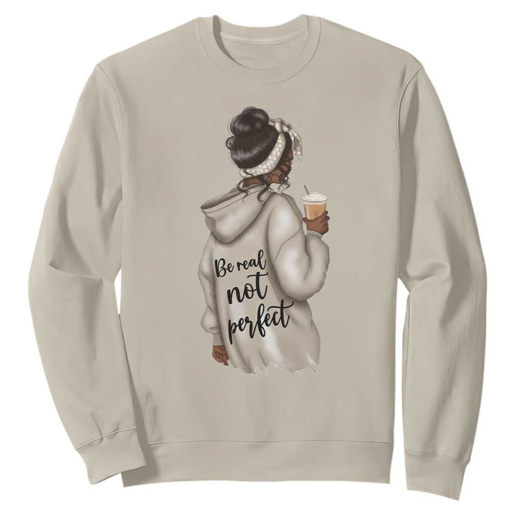 Be Real Not Perfect Sweatshirt Positive Quote Black Melanin Girl TS11