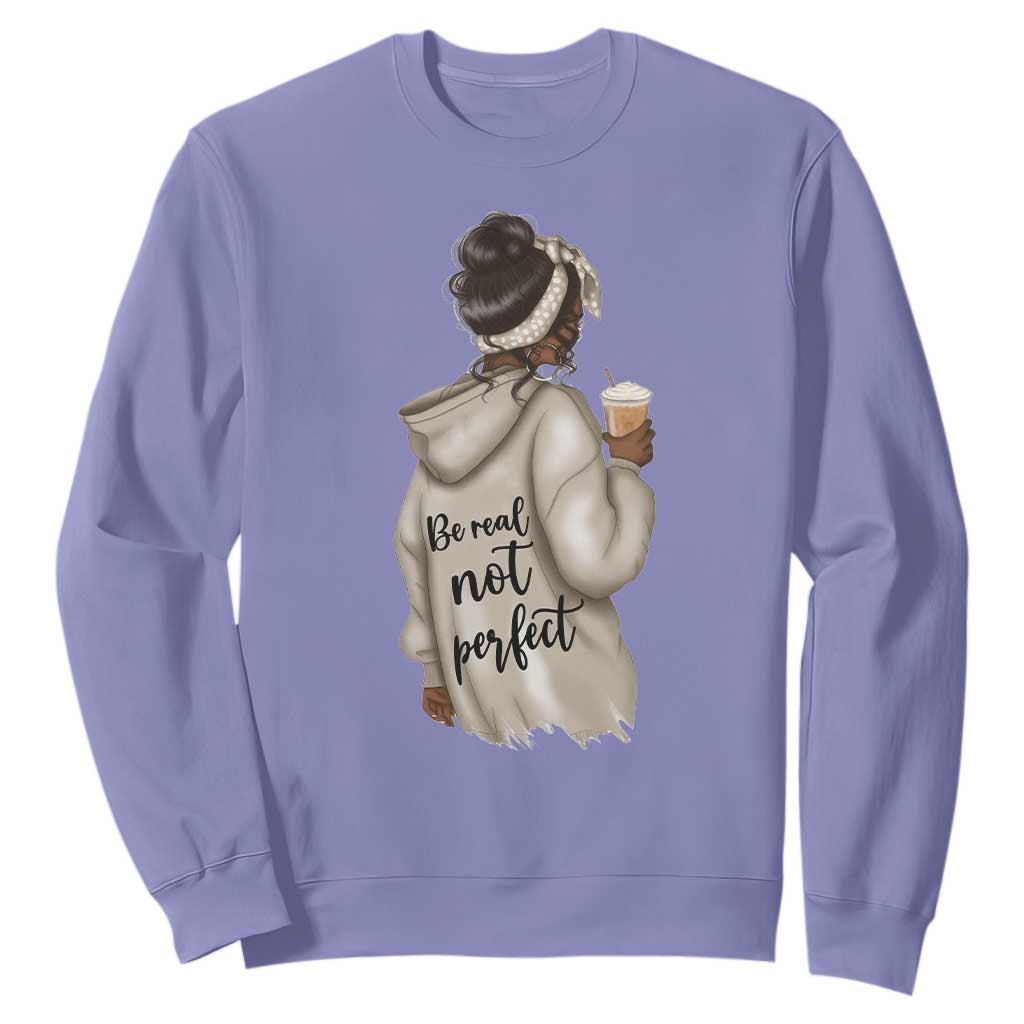 Be Real Not Perfect Sweatshirt Positive Quote Black Melanin Girl TS11