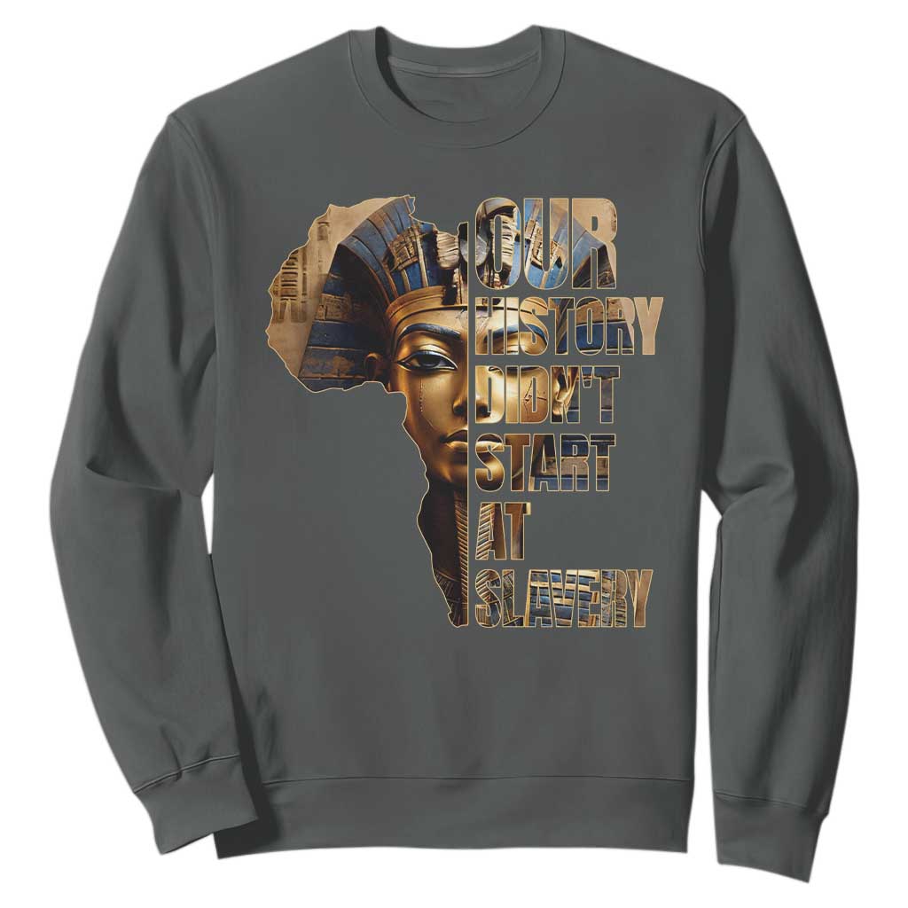 Our History Didn't Start At Slavery Sweatshirt Black History Ancient Egyptian TS11