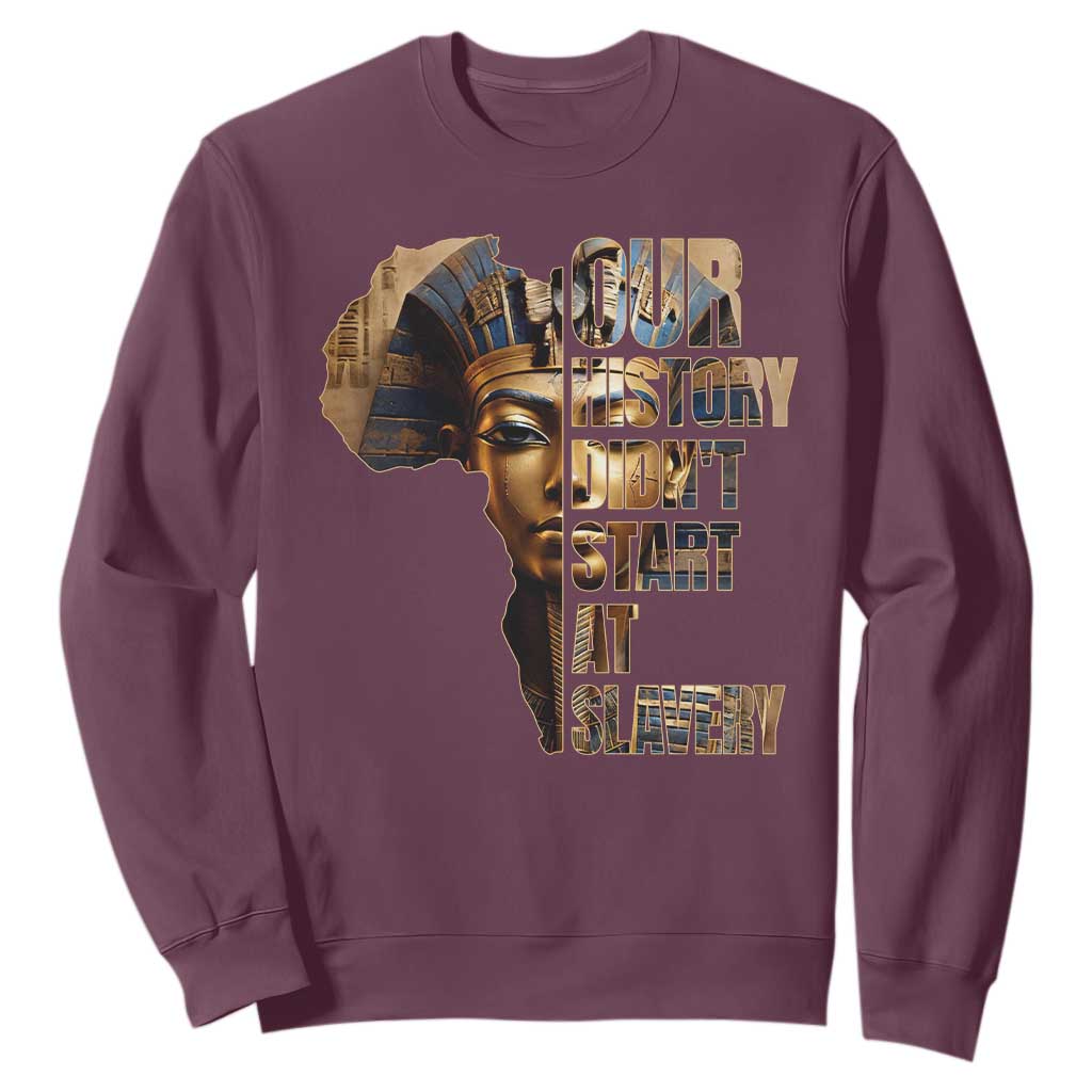 Our History Didn't Start At Slavery Sweatshirt Black History Ancient Egyptian TS11