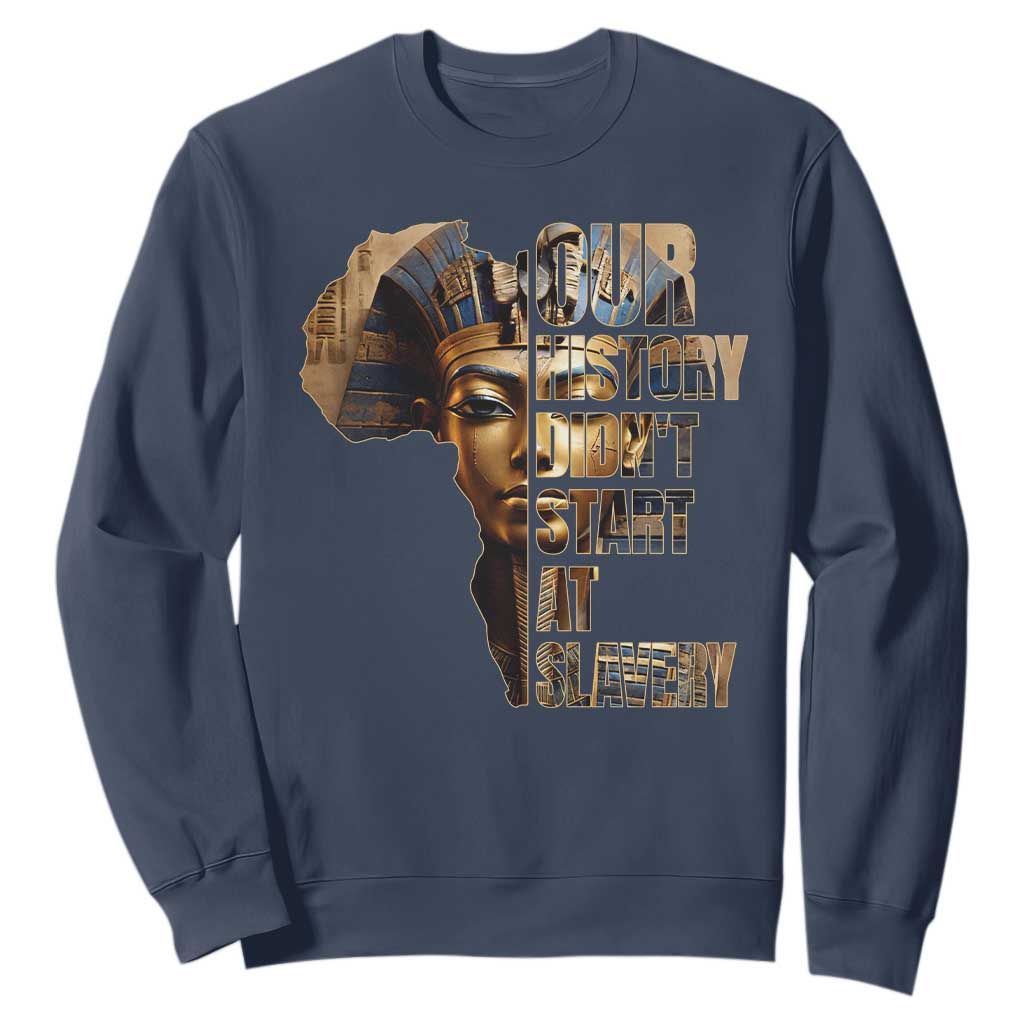 Our History Didn't Start At Slavery Sweatshirt Black History Ancient Egyptian TS11