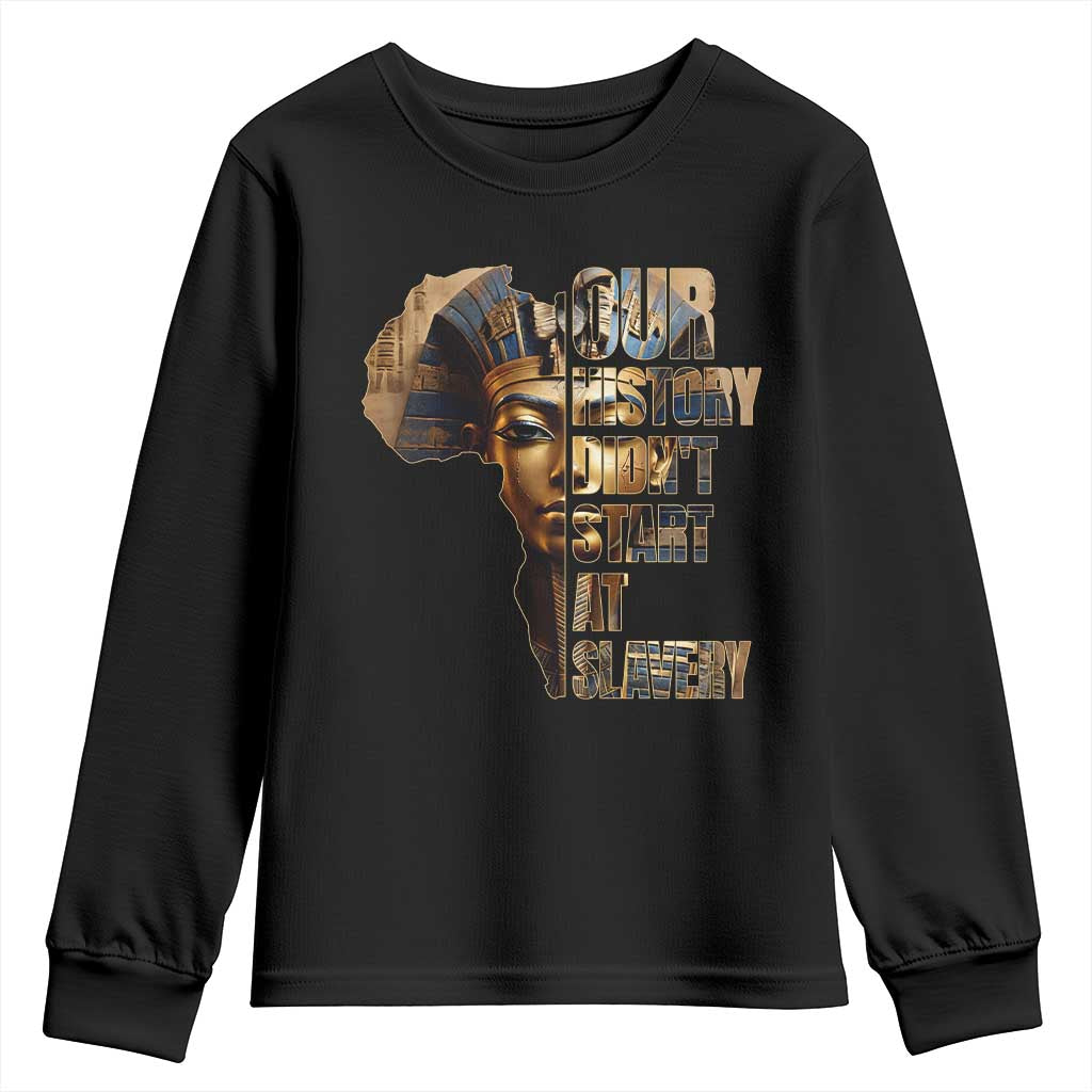 Our History Didn't Start At Slavery Youth Sweatshirt Black History Ancient Egyptian TS11