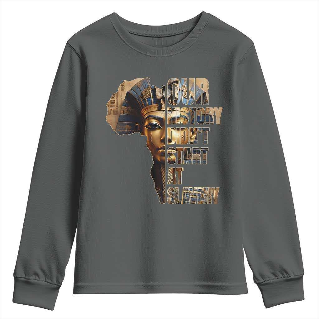 Our History Didn't Start At Slavery Youth Sweatshirt Black History Ancient Egyptian TS11