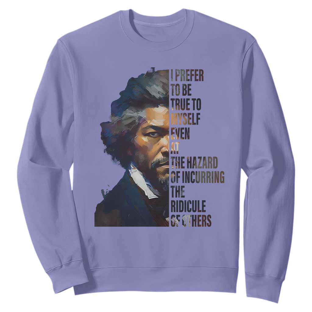 Frederick Douglass Sweatshirt I Prefer To Be True To Myself Even At The Hazard Of Incurring The Ridicule Of Others TS11