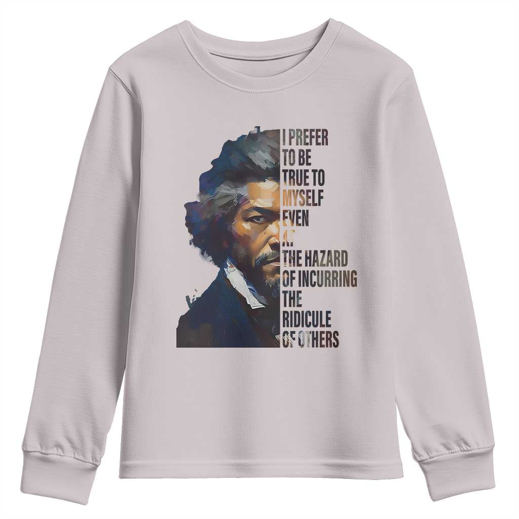 Frederick Douglass Youth Sweatshirt I Prefer To Be True To Myself Even At The Hazard Of Incurring The Ridicule Of Others TS11