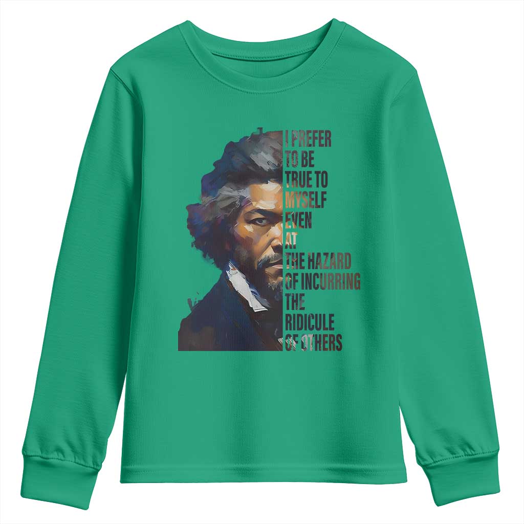 Frederick Douglass Youth Sweatshirt I Prefer To Be True To Myself Even At The Hazard Of Incurring The Ridicule Of Others TS11