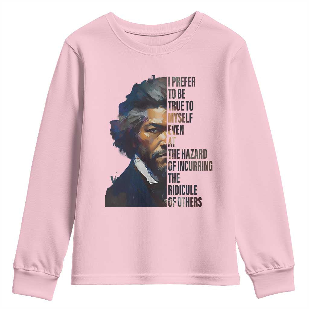 Frederick Douglass Youth Sweatshirt I Prefer To Be True To Myself Even At The Hazard Of Incurring The Ridicule Of Others TS11