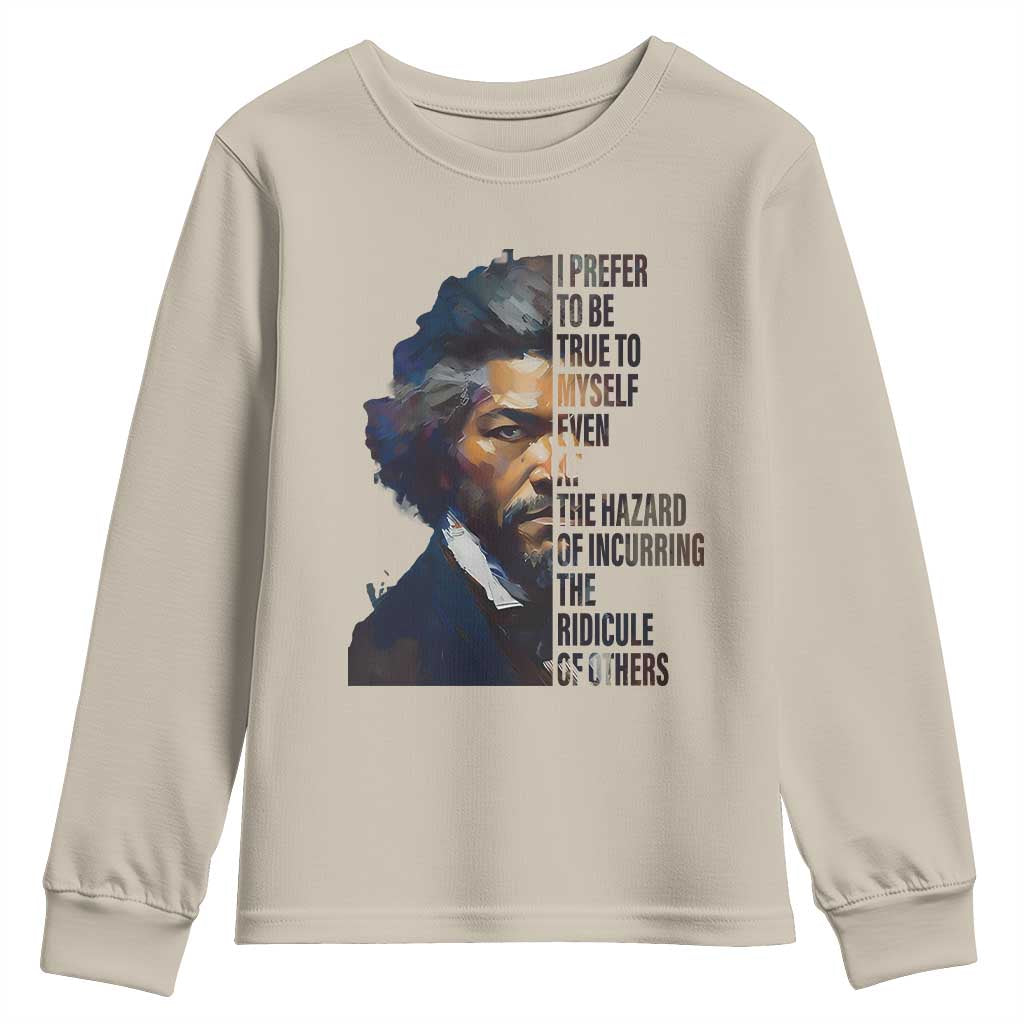Frederick Douglass Youth Sweatshirt I Prefer To Be True To Myself Even At The Hazard Of Incurring The Ridicule Of Others TS11