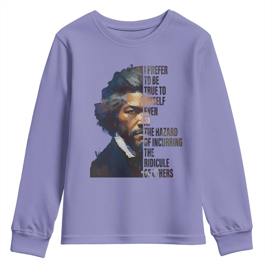 Frederick Douglass Youth Sweatshirt I Prefer To Be True To Myself Even At The Hazard Of Incurring The Ridicule Of Others TS11