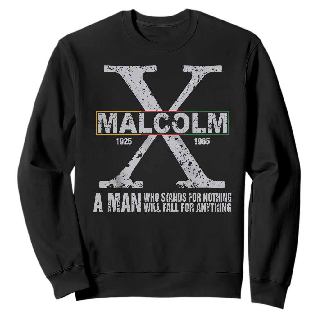 Malcolm X Quote A Man Who Stands For Nothing Will Fall For Anything Sweatshirt Black History Month TS11