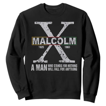 Malcolm X Quote A Man Who Stands For Nothing Will Fall For Anything Sweatshirt Black History Month TS11